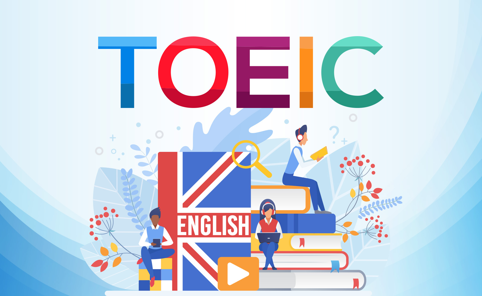 Khóa học Toeic là gì và tầm quan trọng như thế nào ?